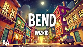 Wizkid  Bend Lyrics [upl. by Archy]