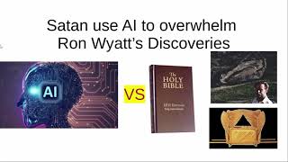 Satan use AI to overwhelm Ron Wyatts discoveries [upl. by Sergeant]