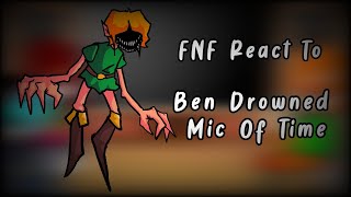 FNF React To VS Ben Drowned Mic Of Time  FNF Mod  Creepypasta  Friday Night Funkin [upl. by Anatlus584]