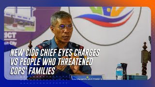 New CIDG chief eyes charges vs people who threatened cops families  TeleRadyo Serbisyo [upl. by Atinrev]