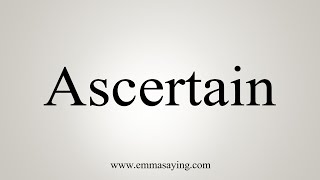 How To Say Ascertain [upl. by Niles]