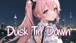 「Nightcore」 Dusk Till Dawn  ZAYN ft Sia ♡ Lyrics [upl. by Bock405]