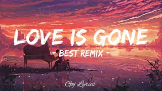 LOVE IS GONEBest RemixLyricsGEJ LYRICS [upl. by Browne523]