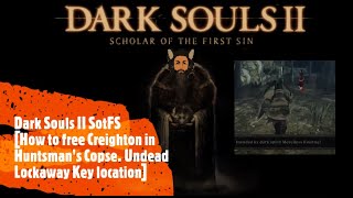 Dark Souls II SotFS How to free Creighton in Huntsmans Copse Undead Lockaway Key location [upl. by Morentz]