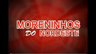 MORENINHOS DO NORDESTE  DVD AO VIVO [upl. by Uok]