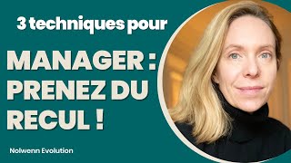 Comment Prendre du Recul  3 Techniques Essentielles de Managers [upl. by Aznola909]