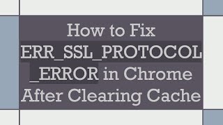 How to Fix ERRSSLPROTOCOLERROR in Chrome After Clearing Cache [upl. by Cardinal175]