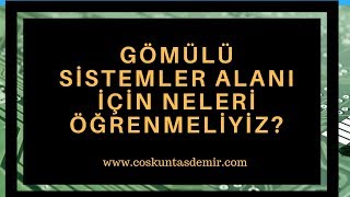 Gömülü Sistemler alanında çalışmak için neleri öğrenmeliyiz [upl. by Tikna]