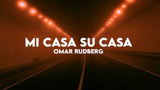 Omar Rudberg  Mi Casa Su Casa Lyrics [upl. by Dimond]