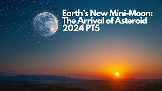 Earth’s New MiniMoon The Arrival of Asteroid 2024 PT5 [upl. by Odlaner]