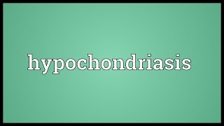 Hypochondriasis Meaning [upl. by Remus256]