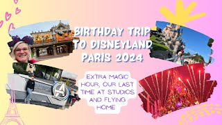 Disneyland Paris Birthday Trip 🏰 Extra Magic Hour ✨ Last Time at Studios ✨ Flying Home ✨ [upl. by Burnie]