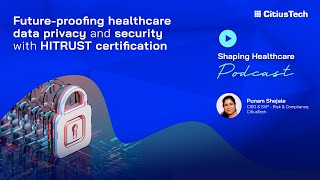 Shaping Healthcare Podcast 22 Futureproofing HC data privacy amp security with HITRUST certification [upl. by Ayyn]