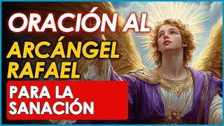 ORACIÓN AL ARCÁNGEL RAFAEL PARA LA SANACIÓN [upl. by Eojyllib]