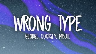 George Cooksey Mblue  Wrong Type Lyrics [upl. by Nasus]