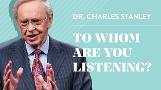 To Whom Are You Listening – Dr Charles Stanley [upl. by Corwin987]