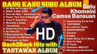 Datu Khomeini Camsa Bansuan Songs Collection  Bang Kanu Subu and Tantawan Back to Back Album [upl. by Man271]