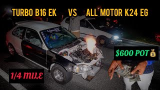 TURBO B16 EK HATCH VS ALL MOTOR K24 EG HATCH  600 STREET RACE  4K [upl. by Schoenburg518]