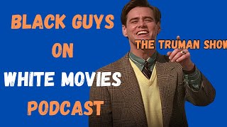 Ep 42 The Truman Show 1998  Black Guys On White Movies Podcast [upl. by Vandyke]