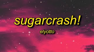 ElyOtto  SugarCrash Lyrics  im on a sugar crash i aint got no fin cash [upl. by Sewellyn]