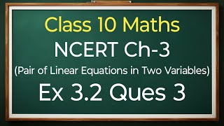 Class 10 Maths Ex 32 Ques 3 All Parts  Pair Of Linear Equations In Two Variables  New NCERT [upl. by Arakal]