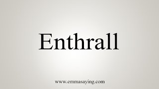 How To Say Enthrall [upl. by Jamila71]