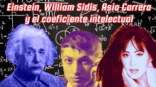 Episodio 39  Einstein William Sidis Asia Carrera y el Coeficiente Intelectual [upl. by Ellerahs]