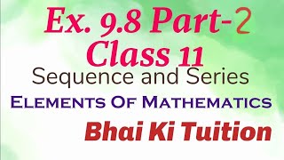 98 Part 2 Class 11 Sequence and series Elements of MathematicsBhai Ki Tuition elements maths [upl. by Enelrahs]