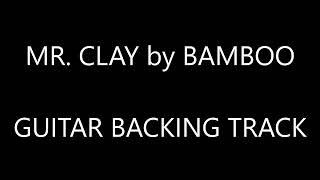 MR CLAY by BAMBOO  GUITAR BACKING TRACK [upl. by Adnaerb]