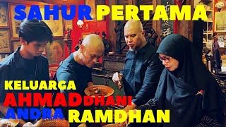 SAHUR PERTAMA KELUARGA AHMAD DHANI DAN KELUARGA ANDRA RAMADHAN [upl. by Ferri]