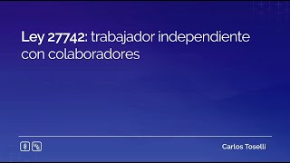 Ley 27742 trabajador independiente con colaboradores [upl. by Tnarg]