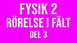 Fysik 2  Rörelser i fält del 3 av 4 [upl. by Rivy124]