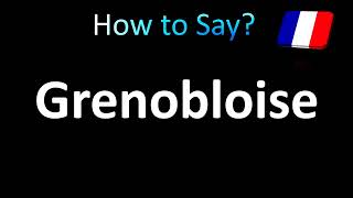 How to Pronounce Grenobloise French [upl. by Nimad]