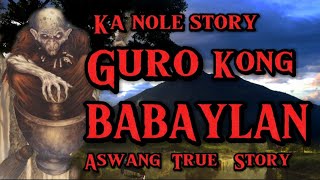 KA NOLE STORY GURO KONG BABAYLAN  ASWANG TRUE STORY  philippinehorrorstory [upl. by Eilatam313]