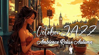 Cozy October Jazz  Relaxing Jazz Near BigBen Tower  London Afternoon Atmosphere for Study amp Work [upl. by Silloh832]