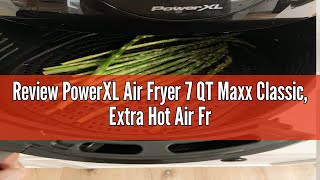 Review PowerXL Air Fryer 7 QT Maxx Classic Extra Hot Air Fry Cook Crisp Broil Roast Bake High [upl. by Carpenter]