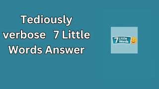 Tediously verbose 7 Little Words Answer [upl. by Atnaloj]