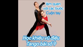 Học khiêu vũ điệu Tango Bài số 9 làm quen với các bước cuộn tay trong Tango cơ bản [upl. by Adnoek635]