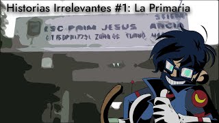 Historias irrelevantes 1 La primaria [upl. by Nomolos]