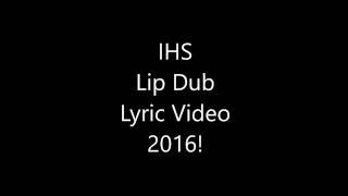 IHS Lip Dub Lyric Video 2016 [upl. by Daven72]