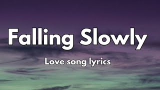 Falling Slowly 💞 Love Song lyrics English Romantic song 🎵 [upl. by Conway]