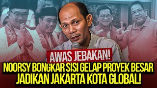 AWAS JEBAKAN NOORSY BONGKAR SISI GELAP PROYEK BESAR JADIKAN JAKARTA KOTA GLOBAL [upl. by Ridinger]