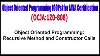 OCJA1Z0  808  Object Oriented Programming Recursive Method and Constructor Calls [upl. by Dorreg]