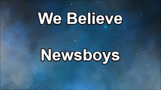 We Believe  Newsboys Lyrics [upl. by Kahcztiy231]