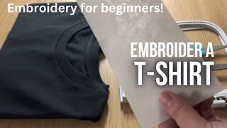 EMBROIDERY FOR BEGINNERS How to embroider on a tshirt with an embroidery machine [upl. by Pendleton544]