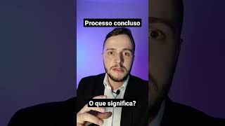 quotProcesso conclusoquot o que significa [upl. by Yleen]