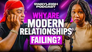 Why Are Modern Relationships Failing  Swayleigh Podcast [upl. by Engis]