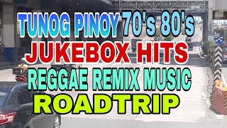 1k TUNOG PINOY 70s 80s JUKEBOX HITS  REGGAE REMIX MUSIC ROADTRIP [upl. by Jonme]