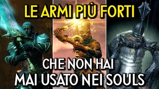 LE ARMI PIU FORTI DEI SOULS CHE NON HAI MAI USATO  Le Armi più Sottovalutate in ogni Souls [upl. by Iccir]