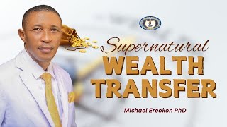 Supernatural Wealth Transfer  Michael Ereokon PhD [upl. by Ok]